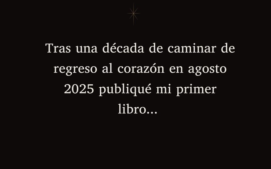 Tras una década de caminar de regreso al corazón en agosto 2025 publiqué mi primer libro... Eres el Tesörö